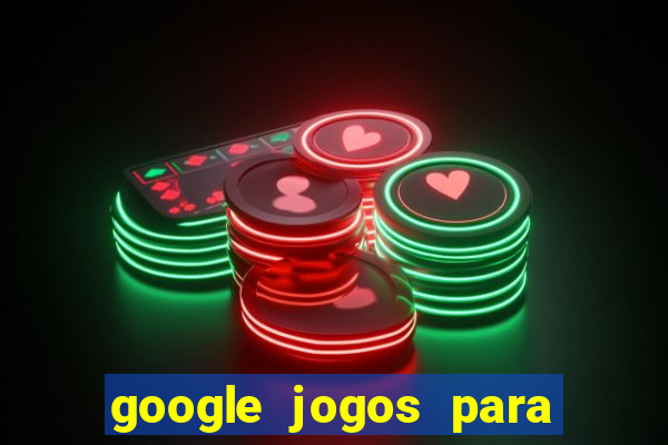 google jogos para ganhar dinheiro